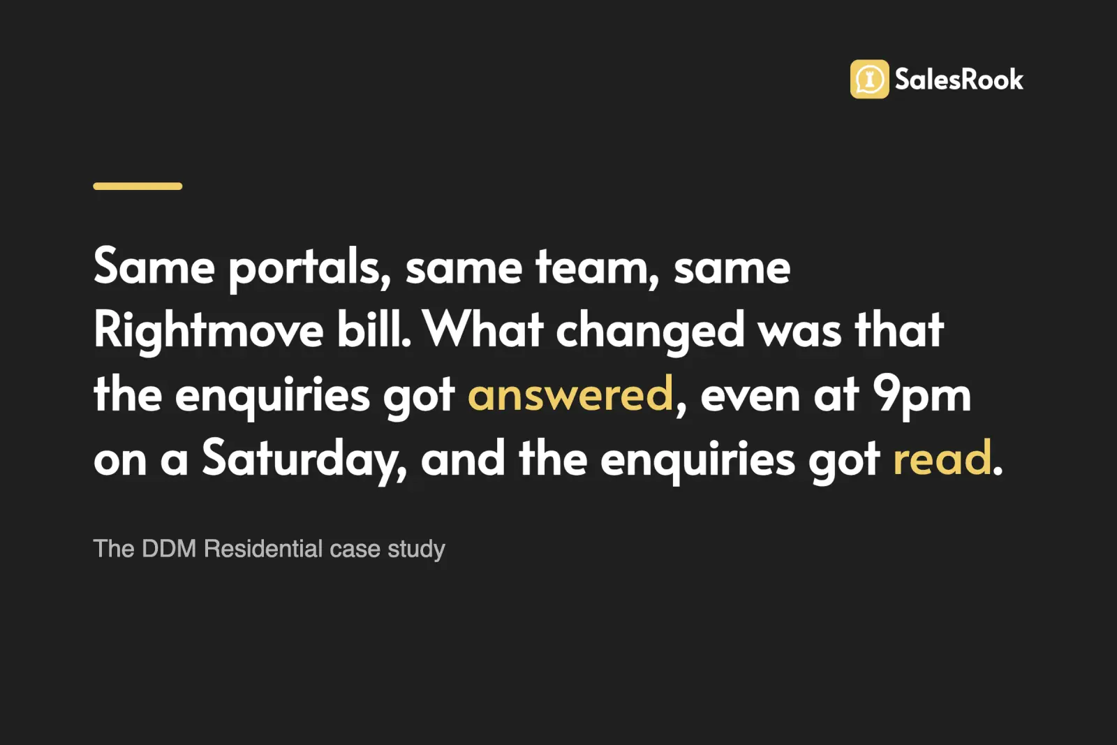 Pull-quote card reading: Same portals, same team, same Rightmove bill. What changed was that the enquiries got answered, even the ones that landed at 9pm on a Saturday, and the enquiries got read.