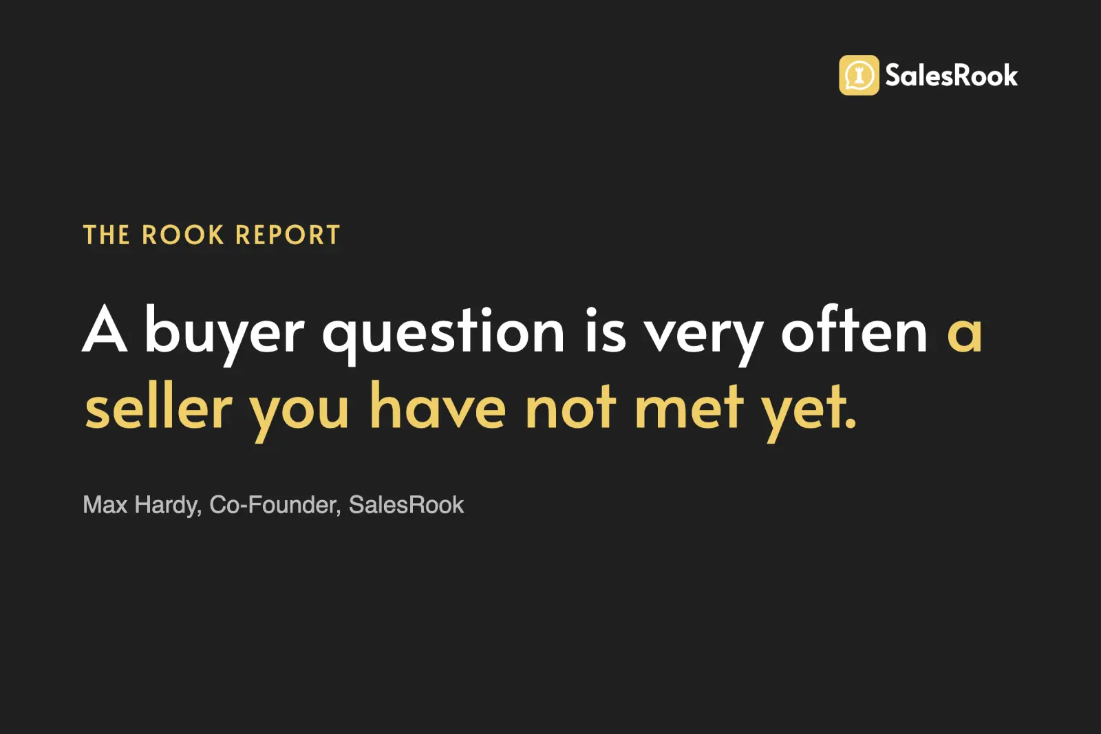 Pull-quote card: A buyer question is very often a seller you have not met yet. Max Hardy, Co-Founder, SalesRook.