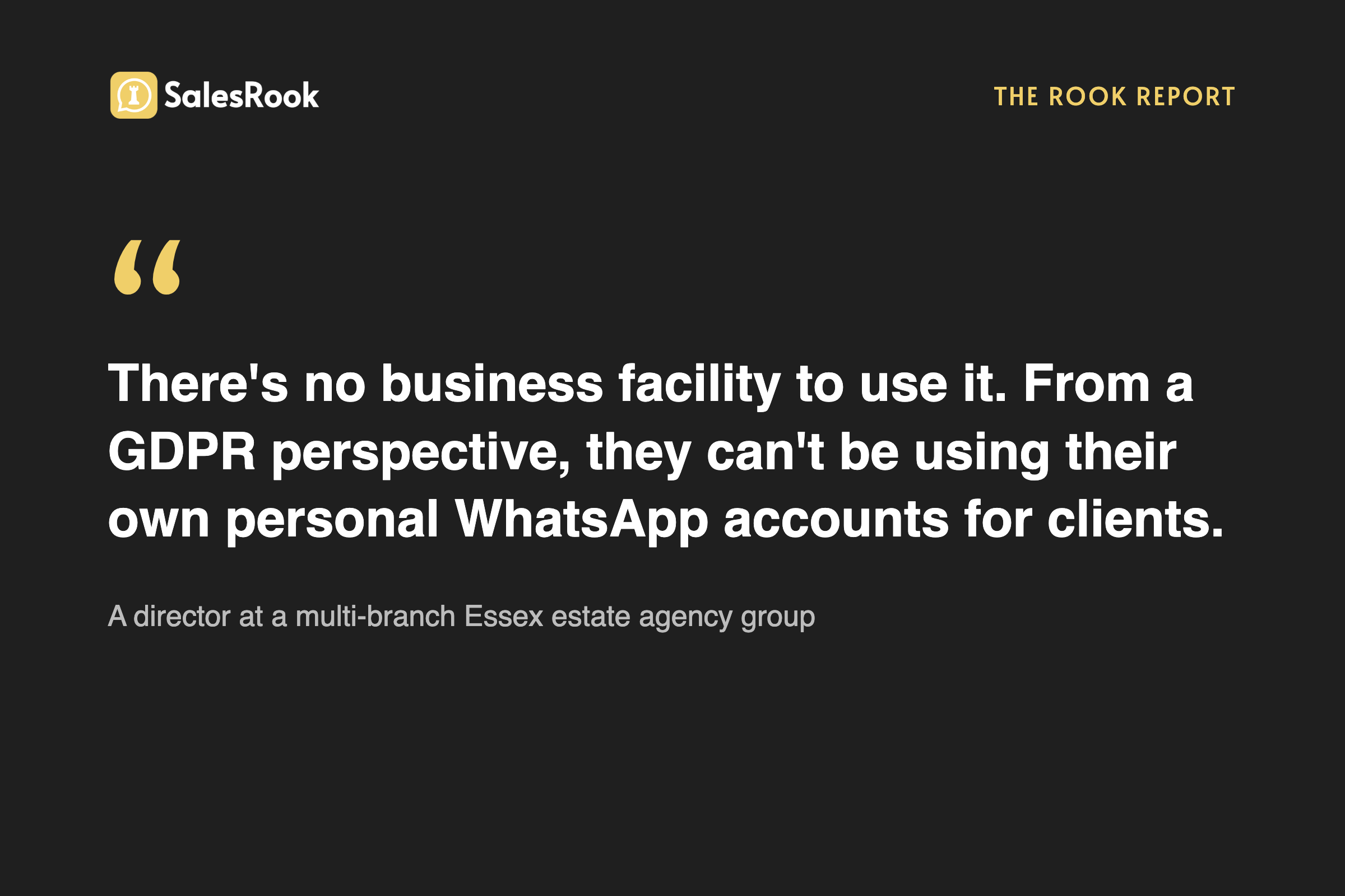 Pull quote: there is no business facility to use it, from a GDPR perspective they can't be using their own personal WhatsApp accounts for clients, a director at a multi-branch Essex estate agency group