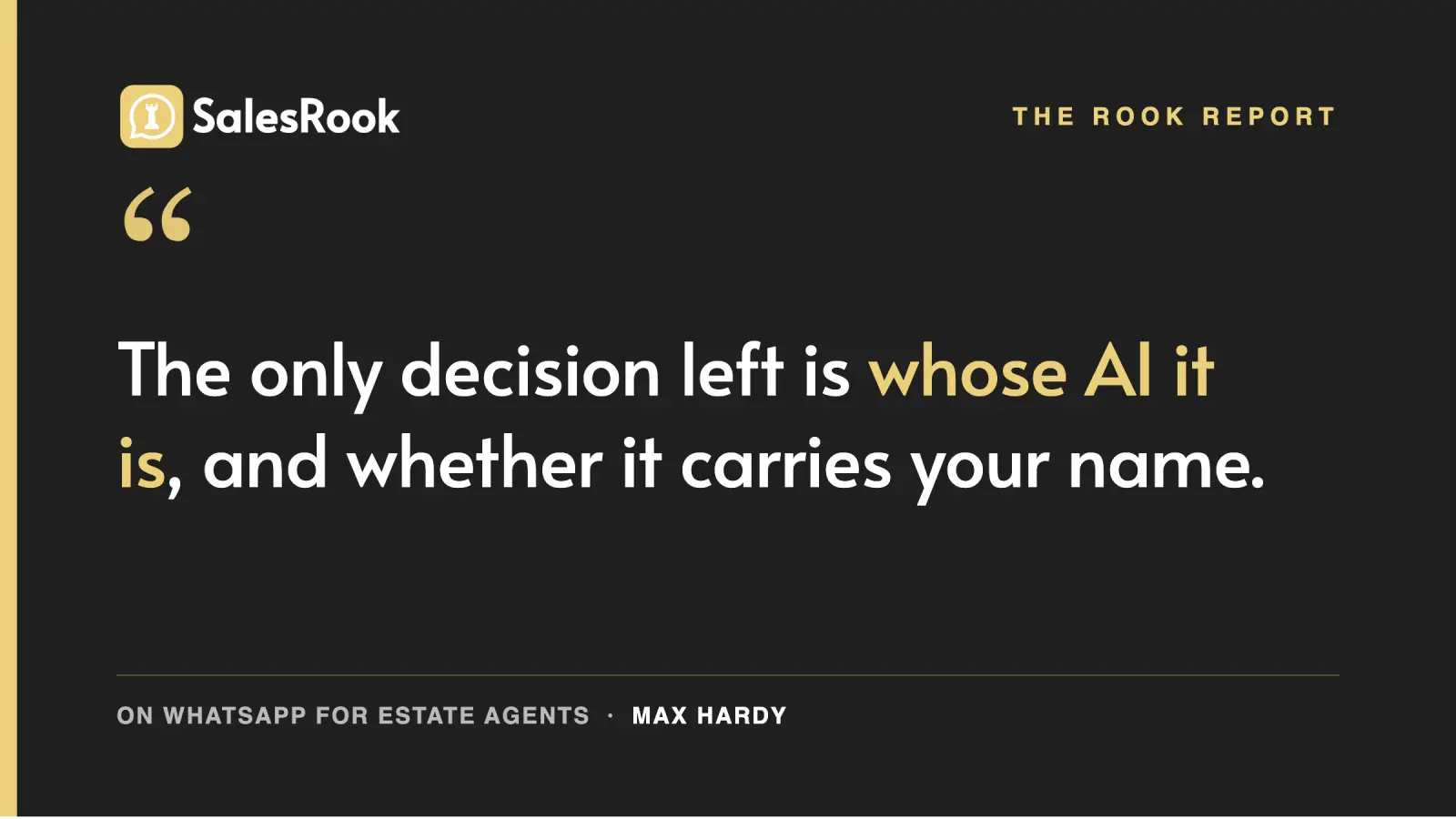 Branded pull-quote card reading: the only decision left is whose AI it is, and whether it carries your name. The Rook Report on WhatsApp for estate agents, by Max Hardy.